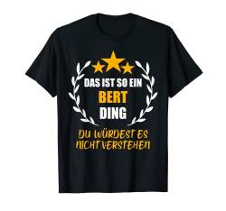 Herren BERT TShirt Das ist so ein BERT Ding Name Vorname Fun Spruch T-Shirt von Vornamen Witzige Sprüche & Lustige Motive