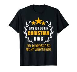 Herren CHRISTIAN TShirt Das ist so ein CHRISTIAN Ding Name Vorname T-Shirt von Vornamen Witzige Sprüche & Lustige Motive