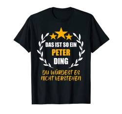 Herren PETER TShirt Das ist so ein PETER Ding Name Vorname Fun T-Shirt von Vornamen Witzige Sprüche & Lustige Motive