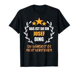 JOSEF TShirt Das ist so ein JOSEF Ding Name Vorname Fun T-Shirt von Vornamen Witzige Sprüche & Lustige Motive