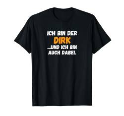 Dirk TShirt Lustig Spruch Vorname Name Bin auch dabei T-Shirt von Vornamen & Namen Motive mit Lustigem Spruch