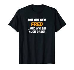Herren Fred TShirt Lustig Spruch Vorname Name Bin auch dabei T-Shirt von Vornamen & Namen Motive mit Lustigem Spruch