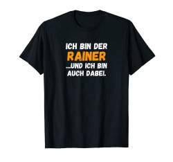 Herren Rainer TShirt Lustig Spruch Vorname Name Bin auch dabei T-Shirt von Vornamen & Namen Motive mit Lustigem Spruch