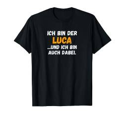Luca TShirt Lustig Spruch Vorname Name Bin auch dabei T-Shirt von Vornamen & Namen Motive mit Lustigem Spruch