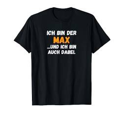 Max TShirt Lustig Spruch Vorname Name Bin auch dabei T-Shirt von Vornamen & Namen Motive mit Lustigem Spruch