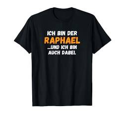 Raphael TShirt Lustig Spruch Vorname Name Bin auch dabei T-Shirt von Vornamen & Namen Motive mit Lustigem Spruch