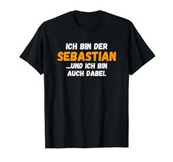 Sebastian TShirt Lustig Spruch Vorname Name Bin auch dabei T-Shirt von Vornamen & Namen Motive mit Lustigem Spruch