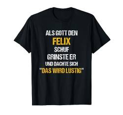 FELIX TShirt Name Spruch Lustig Gott schuf Vorname T-Shirt von Vornamen & Sprüche - Lustige Namen Motive