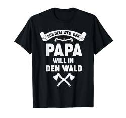 AUS DEM WEG DER PAPA WILL IN DEN WALD T-Shirt von Waldkumpel