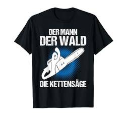 DER MANN DER WALD DIE KETTENSÄGE T-Shirt von Waldkumpel