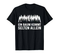 EIN BAUM KOMMT SELTEN ALLEIN T-Shirt von Waldkumpel