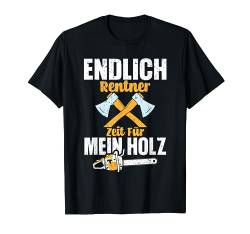 ENDLICH RENTNER ZEIT FÜR MEIN HOLZ T-Shirt von Waldkumpel