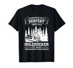 NIEMAND IST PERFEKT ALS HOLZRÜCKER NAH DRAN T-Shirt von Waldkumpel