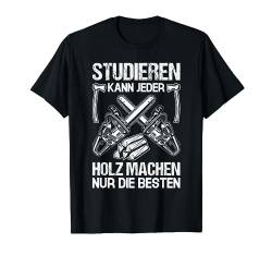 STUDIEREN KANN JEDER HOLZ MACHEN NUR DIE BESTEN T-Shirt von Waldkumpel