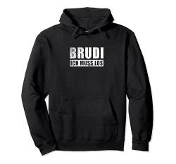 Brudi ich muss los Hip Hop Deutschrap Rap Pullover Hoodie von Waschechte Brudi Deutschrap Motive