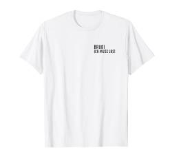 Brudi ich muss los Hip Hop Deutschrap Rap T-Shirt T-Shirt von Waschechte Brudi Deutschrap Motive