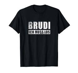 Brudi ich muss los Hip Hop Deutschrap Rap T-Shirt von Waschechte Brudi Deutschrap Motive