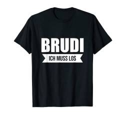 Zertifizierter Brudi ich muss los Deutschrap Fun T-Shirt von Waschechte Brudi Deutschrap Motive