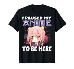 Anime Merch I paused my Anime to be here Anime Girl Manga T-Shirt von Watch Anime Merch Japan Kawaii Manga Otaku