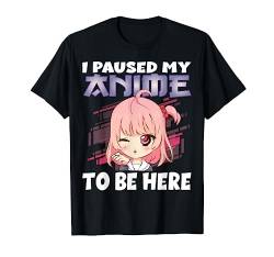 Lustig Anime Merch I paused my Anime to be here Girl Manga T-Shirt von Watch Anime Merch Japan Kawaii Manga Otaku