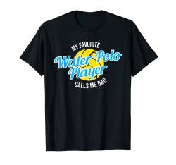 Herren My Favorite Wasser-Polo-Spieler Calls Me Dad T-Shirt von Water Polo Is Life