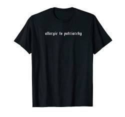 Allergic To Patriarchy - Feminismus Feministin Feminist T-Shirt von Wbdesignzgermany
