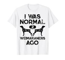 I Was Normal 2 Weimaraners Ago Funny Weimaraner Dog Vintage T-Shirt von Weimaraner DU Clothing