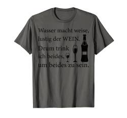 Wasser macht weise, lustig der Wein. Drum trink ich beides T-Shirt von Wein Weintrinker Sprüche Design Ideen