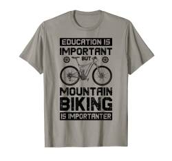 Education Is Important But Mountain Biking Is Importanter T-Shirt von Wheelie Awesome Mountain Biking Co