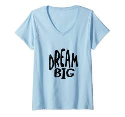 Damen Motivationsphrase, Dream Big T-Shirt mit V-Ausschnitt von Whyitsme Design