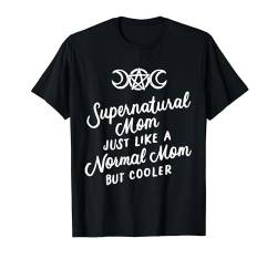 Supernatural Mom Wie Eine Normale Mutter Aber Cooler Hexe T-Shirt von Wicca Hexen Halloween-Geschenkeladen