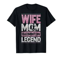Federball Ehefrau Mom Badminton Legende Badminton Damen T-Shirt von Wife Mom Legend All Hobbies