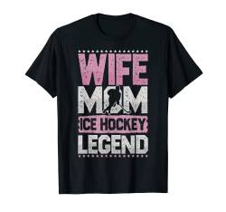 Hockey Ehefrau Mom Eishockey Legende Eishockey Damen T-Shirt von Wife Mom Legend All Hobbies