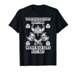 Wikinger | Warum seinen Kopf benutzen wenn man eine Axt hat T-Shirt von Wikinger, Valhalla, Odin Geschenke Für Männer