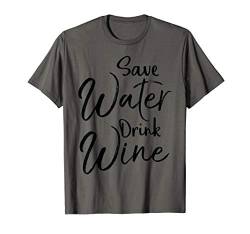 Funny Alcohol Joke Quote for Women Save Water Drink Wine T-Shirt von Wine Lover Design Studio