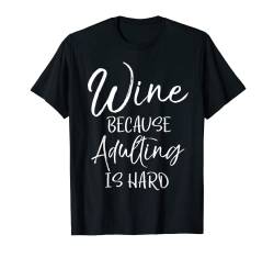 Funny Mom Gift for Women Cute Wine because Adulting is Hard T-Shirt von Wine Lover Design Studio