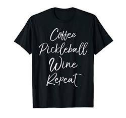 Funny Pickle Ball Quote Womens Coffee Pickleball Wine Repeat T-Shirt von Wine Lover Design Studio