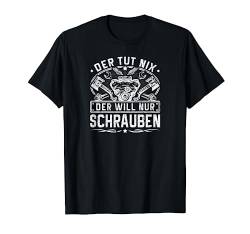 Der Tut Nix Der Will Nur Schrauben Auto Schrauber Mechaniker T-Shirt von Witzige Automechaniker Bekleidung für Männer