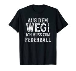 Federball TShirt Spruch Lustig Hobby Federball T-Shirt von Witzige Hobby & Freizeit Motive