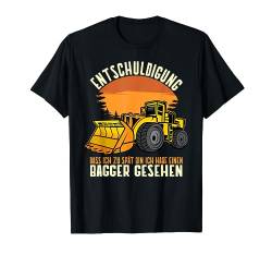 Kinder Entschuldigung das ich zu spät bin hab Bagger gesehen T-Shirt von Witzige Landwirtschaft Bagger Sprüche Geschenke