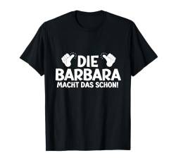 Lustiges Die Barbara Macht Das Schon! Vorname Personalisiert T-Shirt von Witzige Spruchideen mit Vornamen Namen für Frauen