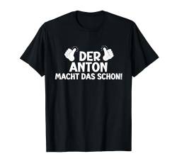 Lustiges Der Anton Macht Das Schon! Cooles Vornamen Motiv T-Shirt von Witzige Spruchideen mit Vornamen Namen für Männer
