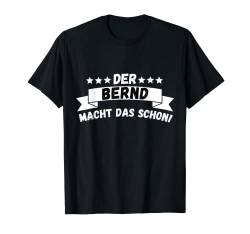 Lustiges Der Bernd Macht Das Schon! Vorname Namensspruch T-Shirt von Witzige Spruchideen mit Vornamen Namen für Männer