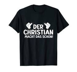 Lustiges Der Christian Macht Das Schon! Vorname Namensspruch T-Shirt von Witzige Spruchideen mit Vornamen Namen für Männer