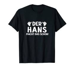Lustiges Der Hans Macht Das Schon! Cooles Vornamen Herren T-Shirt von Witzige Spruchideen mit Vornamen Namen für Männer