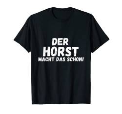 Lustiges Der Horst Macht Das Schon! Vorname Namensspruch T-Shirt von Witzige Spruchideen mit Vornamen Namen für Männer