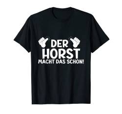 Lustiges Der Horst Macht Das Schon! Vorname Namensspruch T-Shirt von Witzige Spruchideen mit Vornamen Namen für Männer