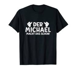 Lustiges Der Michael Macht Das Schon! Cooles Vornamen Herren T-Shirt von Witzige Spruchideen mit Vornamen Namen für Männer