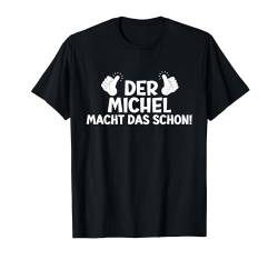 Lustiges Der Michel Macht Das Schon! Cooles Vornamen Motiv T-Shirt von Witzige Spruchideen mit Vornamen Namen für Männer