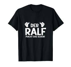 Lustiges Der Ralf Macht Das Schon! Vorname Personalisiert T-Shirt von Witzige Spruchideen mit Vornamen Namen für Männer